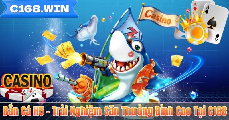 Bắn Cá H5 – Trải Nghiệm Săn Thưởng Đỉnh Cao Tại C168 Bắn Cá H5 – Trải Nghiệm Săn Thưởng Đỉnh Cao Tại C168