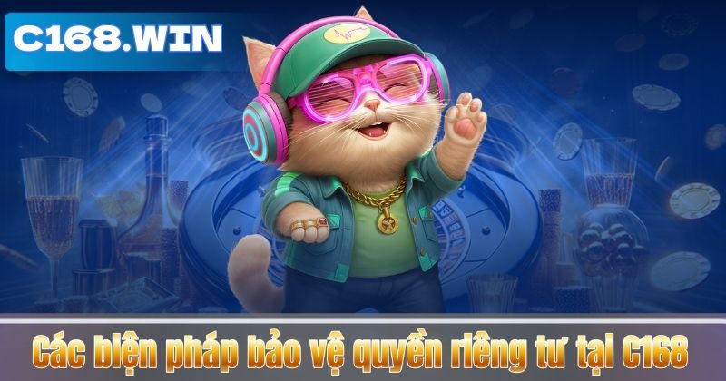 Các biện pháp bảo vệ quyền riêng tư tại C168