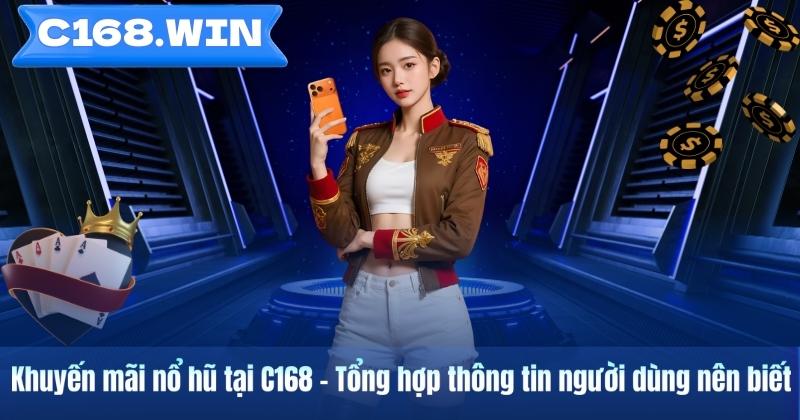Khuyến mãi nổ hũ tại C168 – Tổng hợp thông tin người dùng nên biết