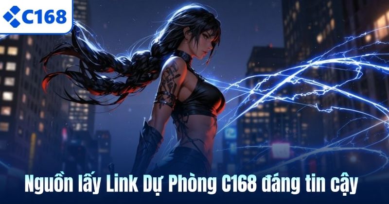 Nguồn lấy Link Dự Phòng C168 đáng tin cậy